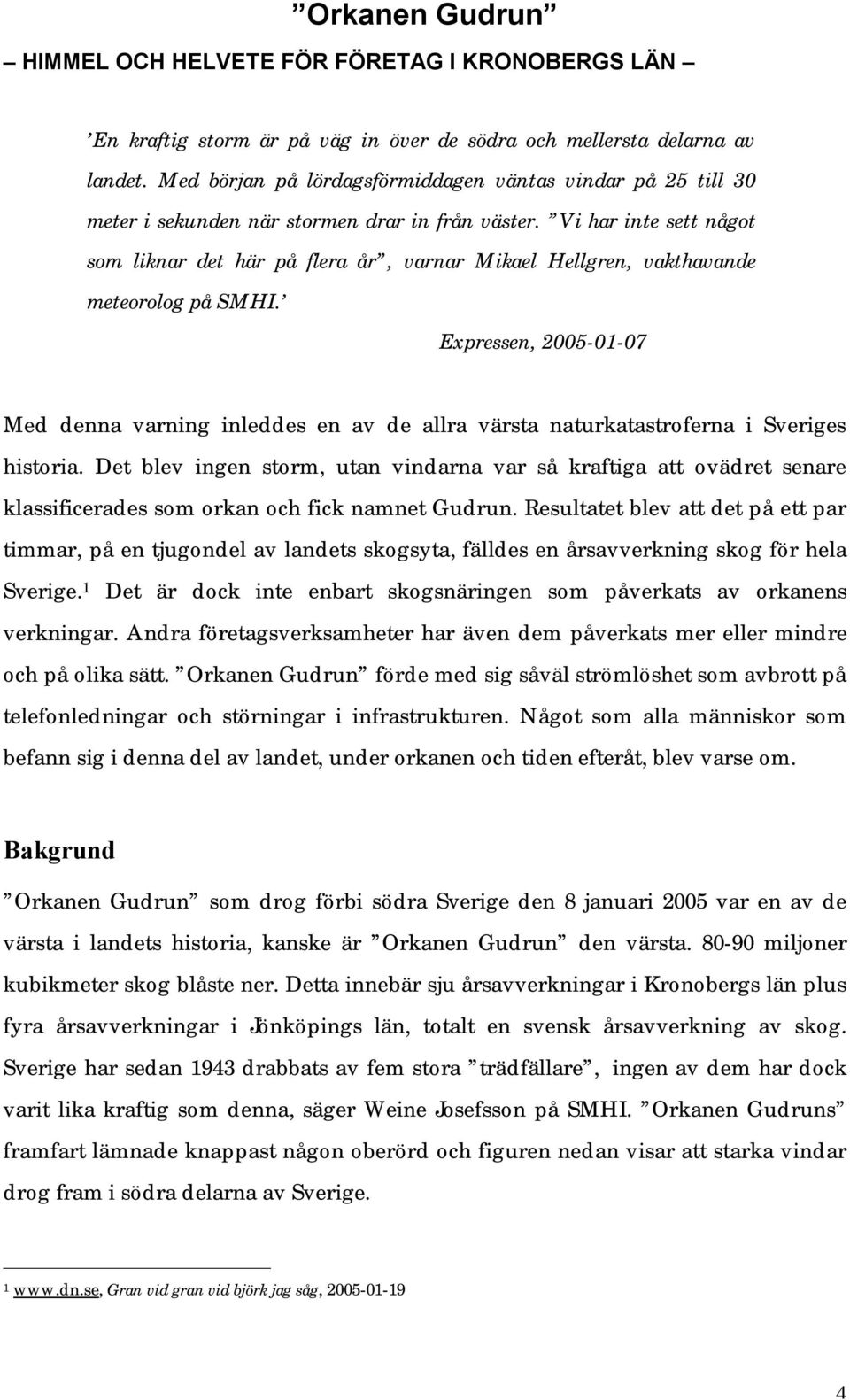 Vi har inte sett något som liknar det här på flera år, varnar Mikael Hellgren, vakthavande meteorolog på SMHI.