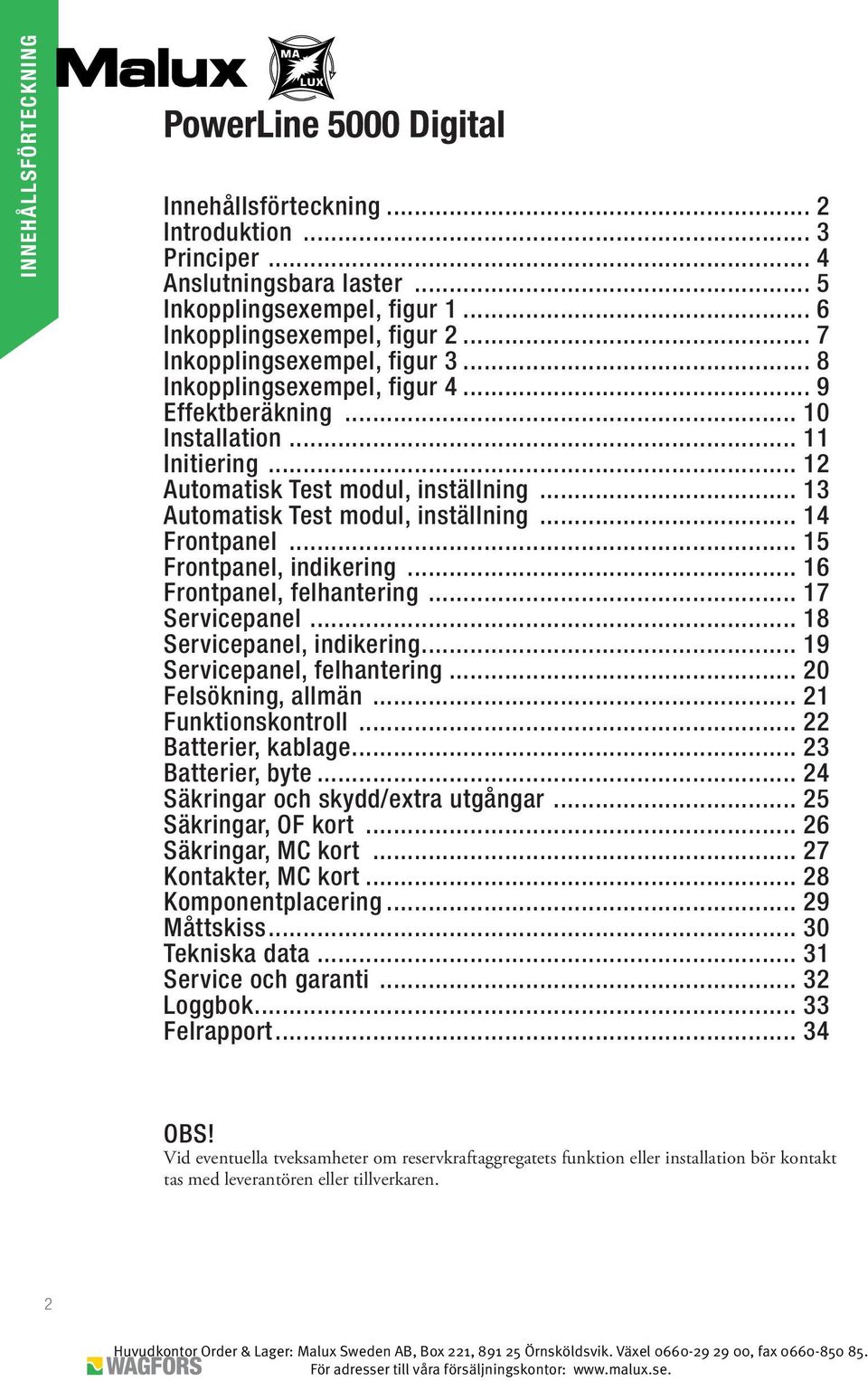 .. 13 Automatisk Test modul, inställning... 14 Frontpanel... 15 Frontpanel, indikering... 16 Frontpanel, felhantering... 17 Servicepanel... 18 Servicepanel, indikering... 19 Servicepanel, felhantering.