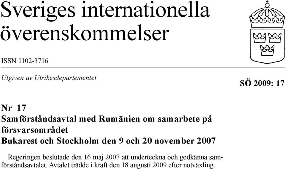 Stockholm den 9 och 20 november 2007 Regeringen beslutade den 16 maj 2007 att underteckna