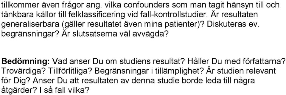 Är resultaten generaliserbara (gäller resultatet även mina patienter)? Diskuteras ev. begränsningar? Är slutsatserna väl avvägda?