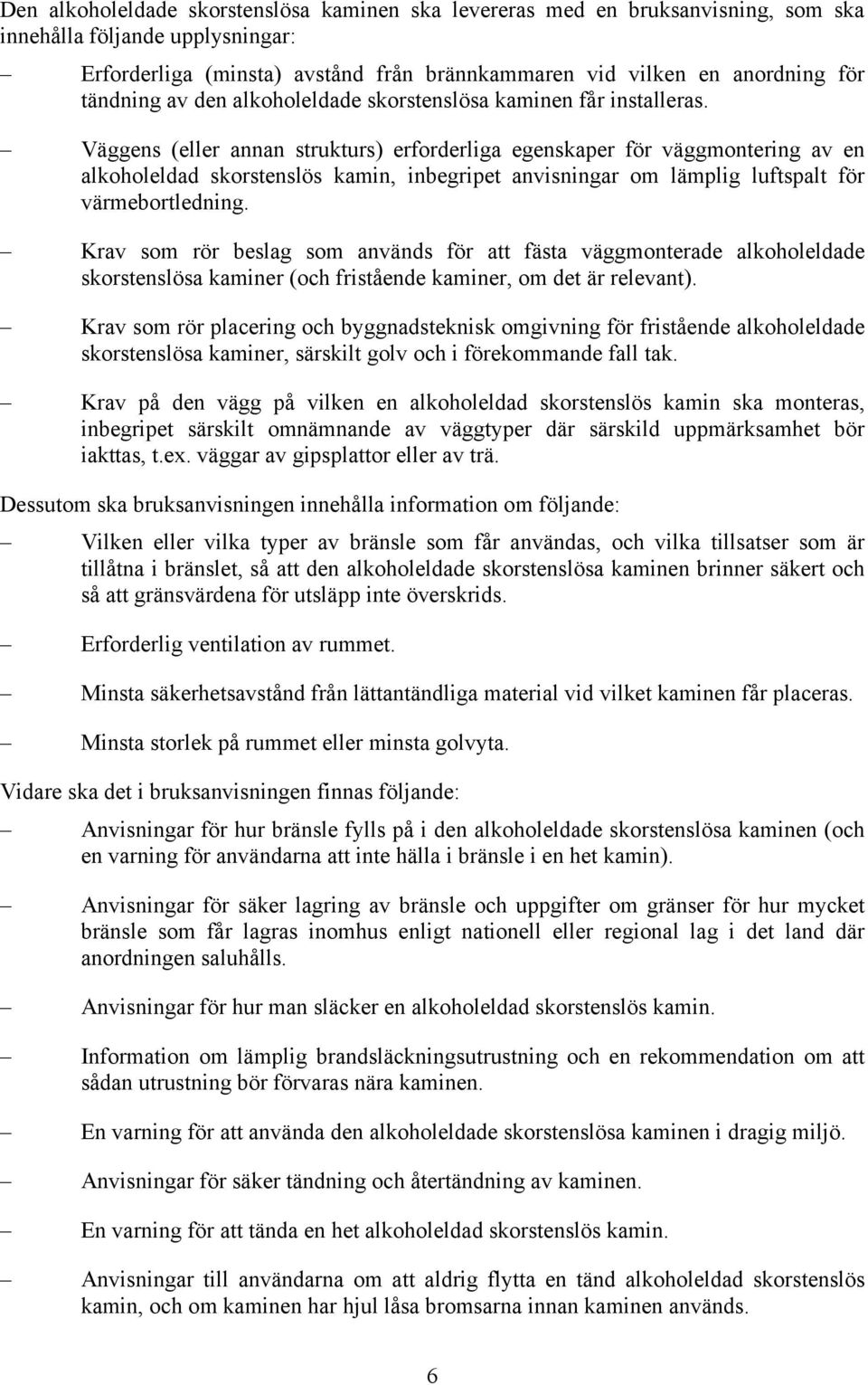 Väggens (eller annan strukturs) erforderliga egenskaper för väggmontering av en alkoholeldad skorstenslös kamin, inbegripet anvisningar om lämplig luftspalt för värmebortledning.