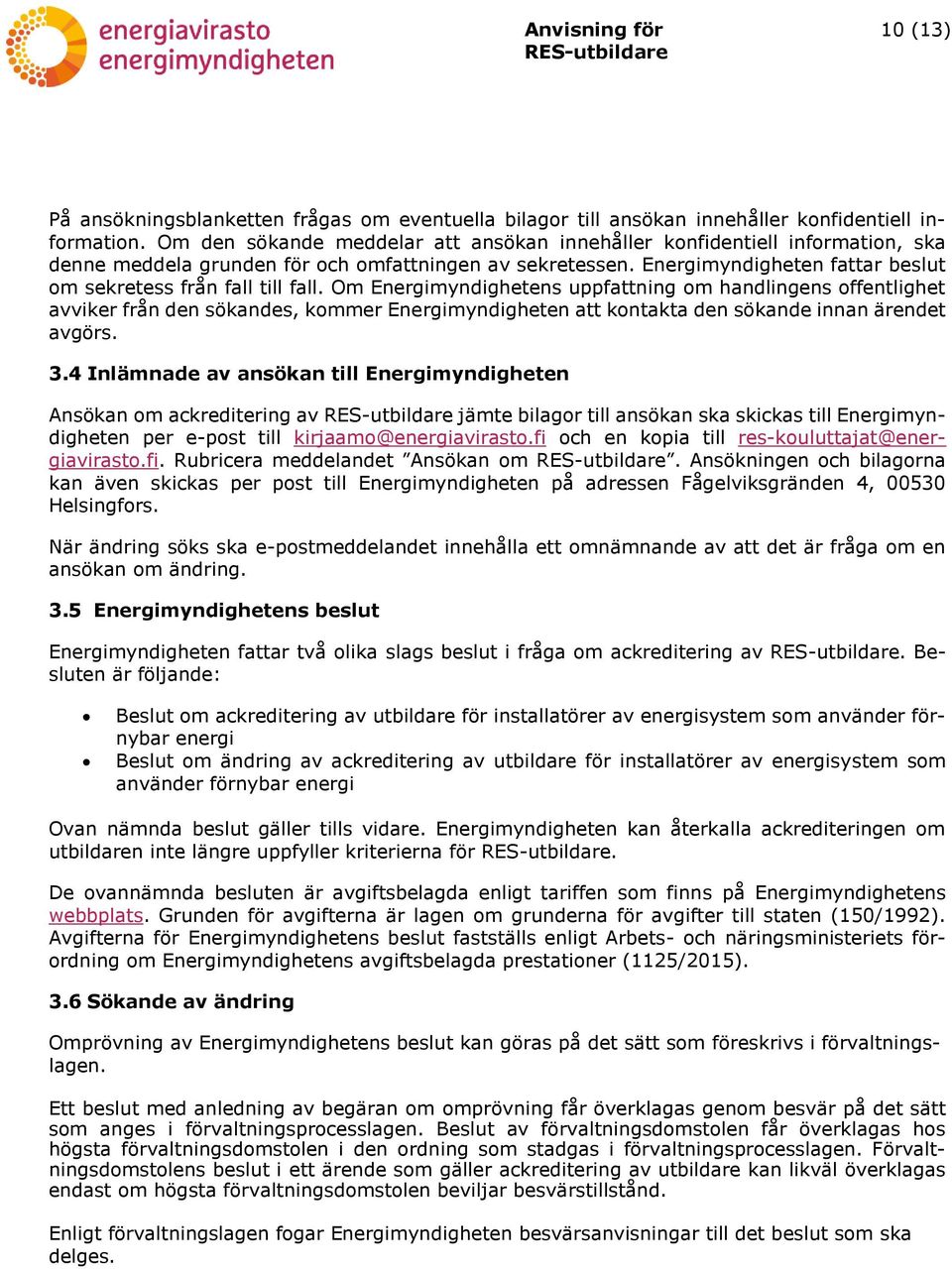 Energimyndigheten fattar beslut om sekretess från fall till fall.