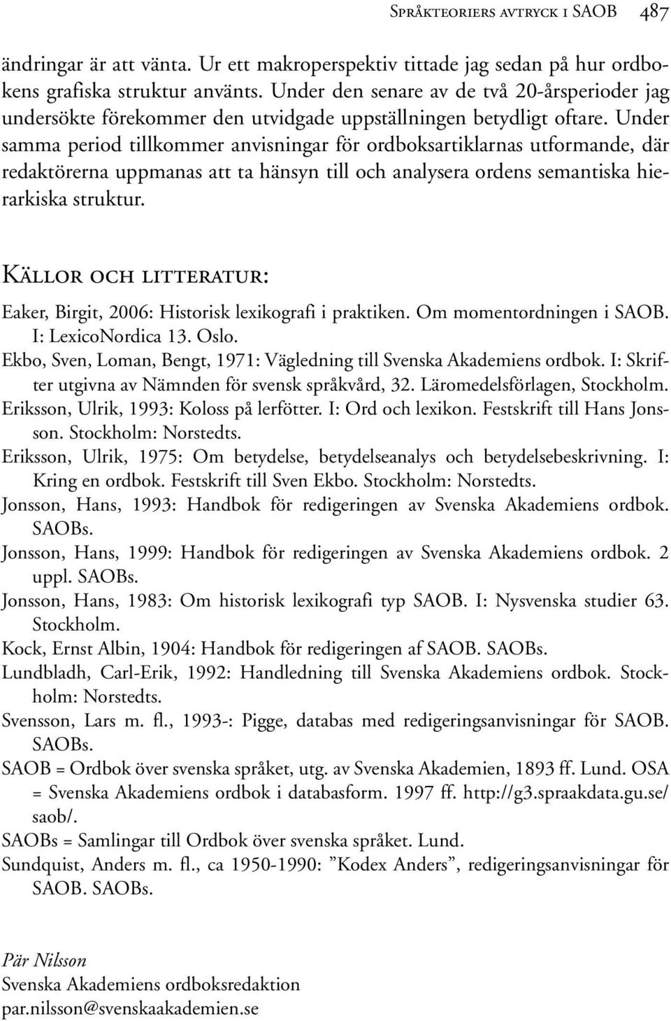 Under samma period tillkommer anvisningar för ordboksartiklarnas utformande, där redaktörerna uppmanas att ta hänsyn till och analysera ordens semantiska hierarkiska struktur.