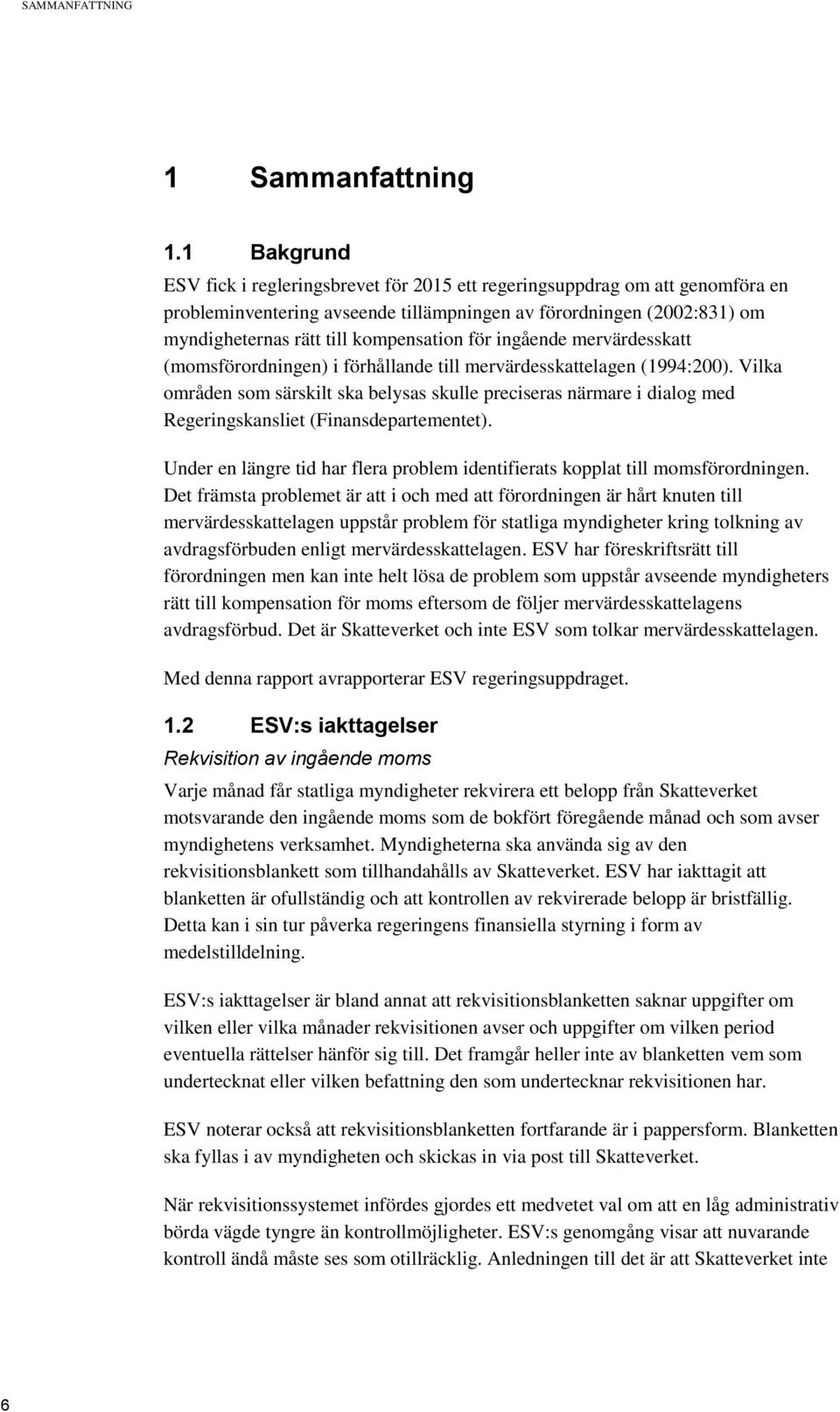 för ingående mervärdesskatt (momsförordningen) i förhållande till mervärdesskattelagen (1994:200).