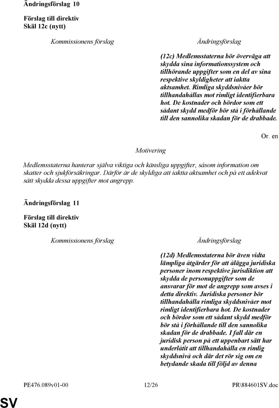 Medlemsstaterna hanterar själva viktiga och känsliga uppgifter, såsom information om skatter och sjukförsäkringar.