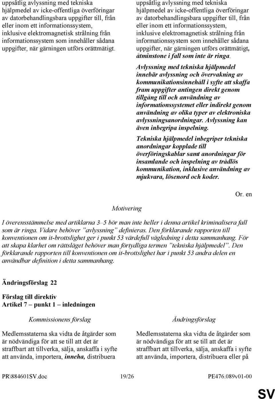 informationssystem som innehåller sådana uppgifter, när gärningen utförs orättmätigt, åtminstone i fall som inte är ringa.