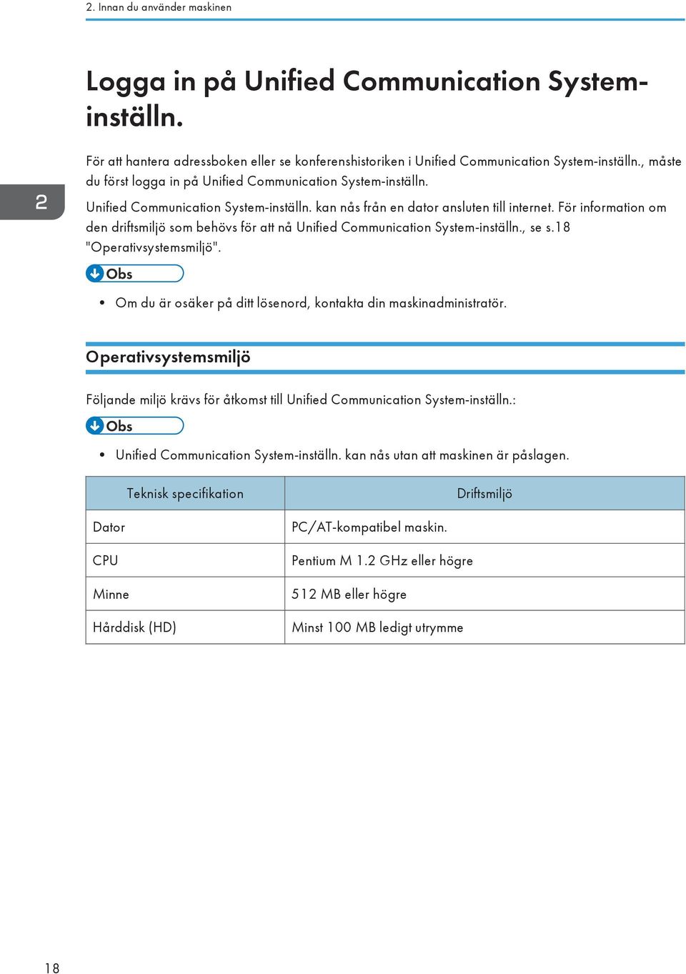 För information om den driftsmiljö som behövs för att nå Unified Communication System-inställn., se s.18 "Operativsystemsmiljö". Om du är osäker på ditt lösenord, kontakta din maskinadministratör.