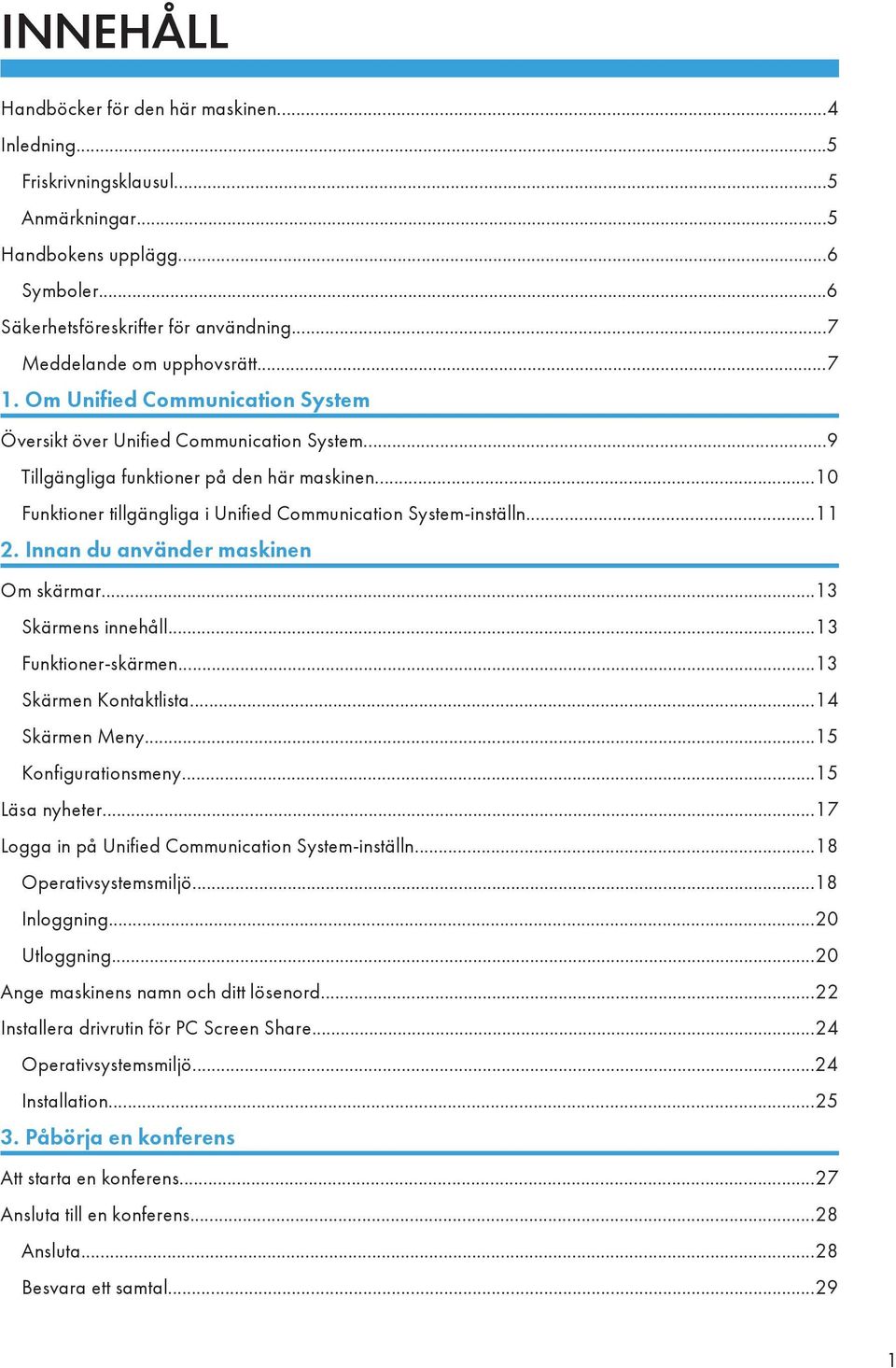 ..10 Funktioner tillgängliga i Unified Communication System-inställn...11 2. Innan du använder maskinen Om skärmar...13 Skärmens innehåll...13 Funktioner-skärmen...13 Skärmen Kontaktlista.