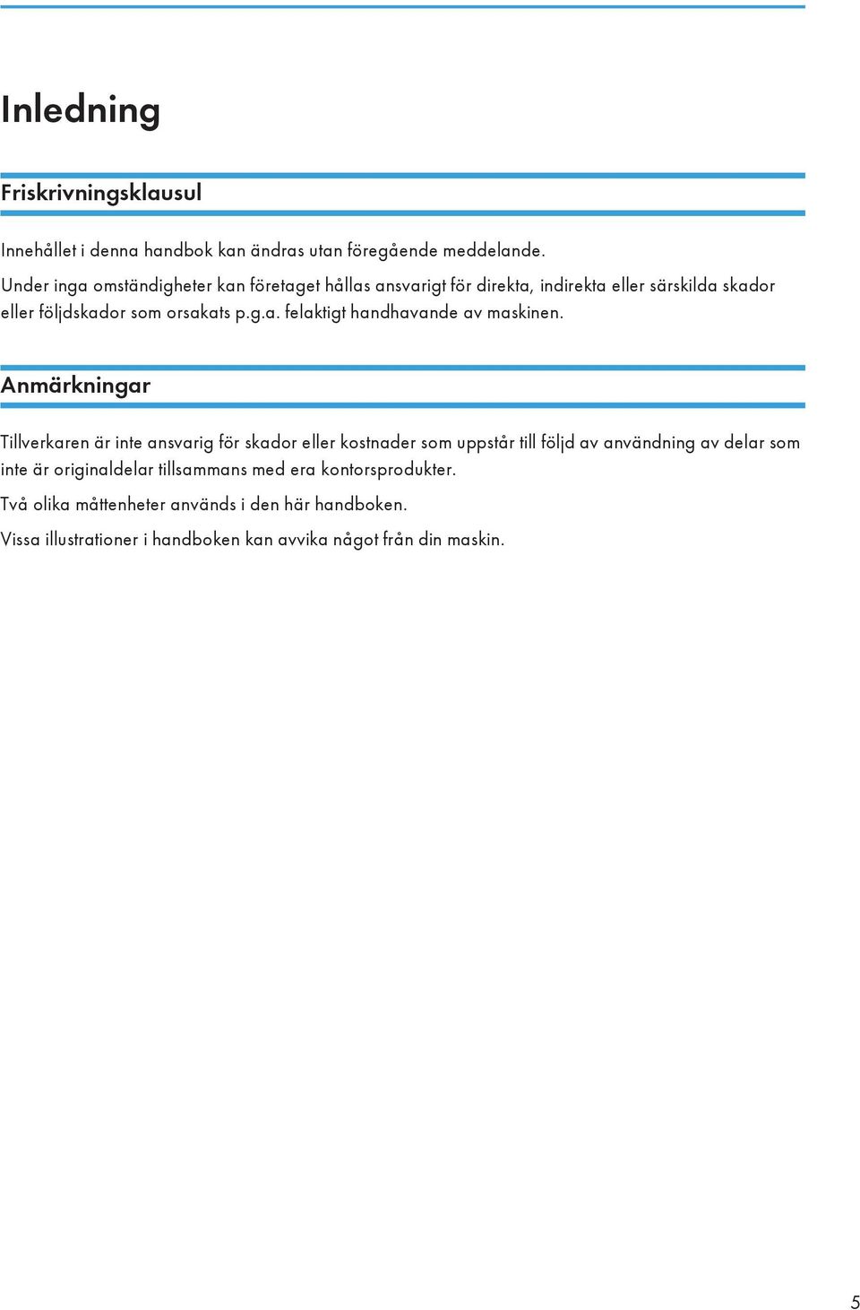 Anmärkningar Tillverkaren är inte ansvarig för skador eller kostnader som uppstår till följd av användning av delar som inte är originaldelar