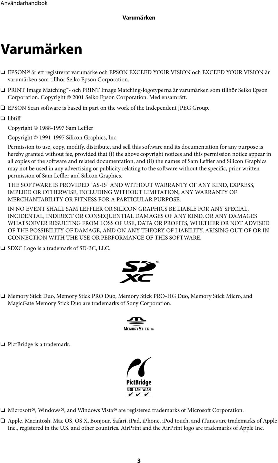 EPSON Scan software is based in part on the work of the Independent JPEG Group. libtiff Copyright 1988-1997 Sam Leffler Copyright 1991-1997 Silicon Graphics, Inc.