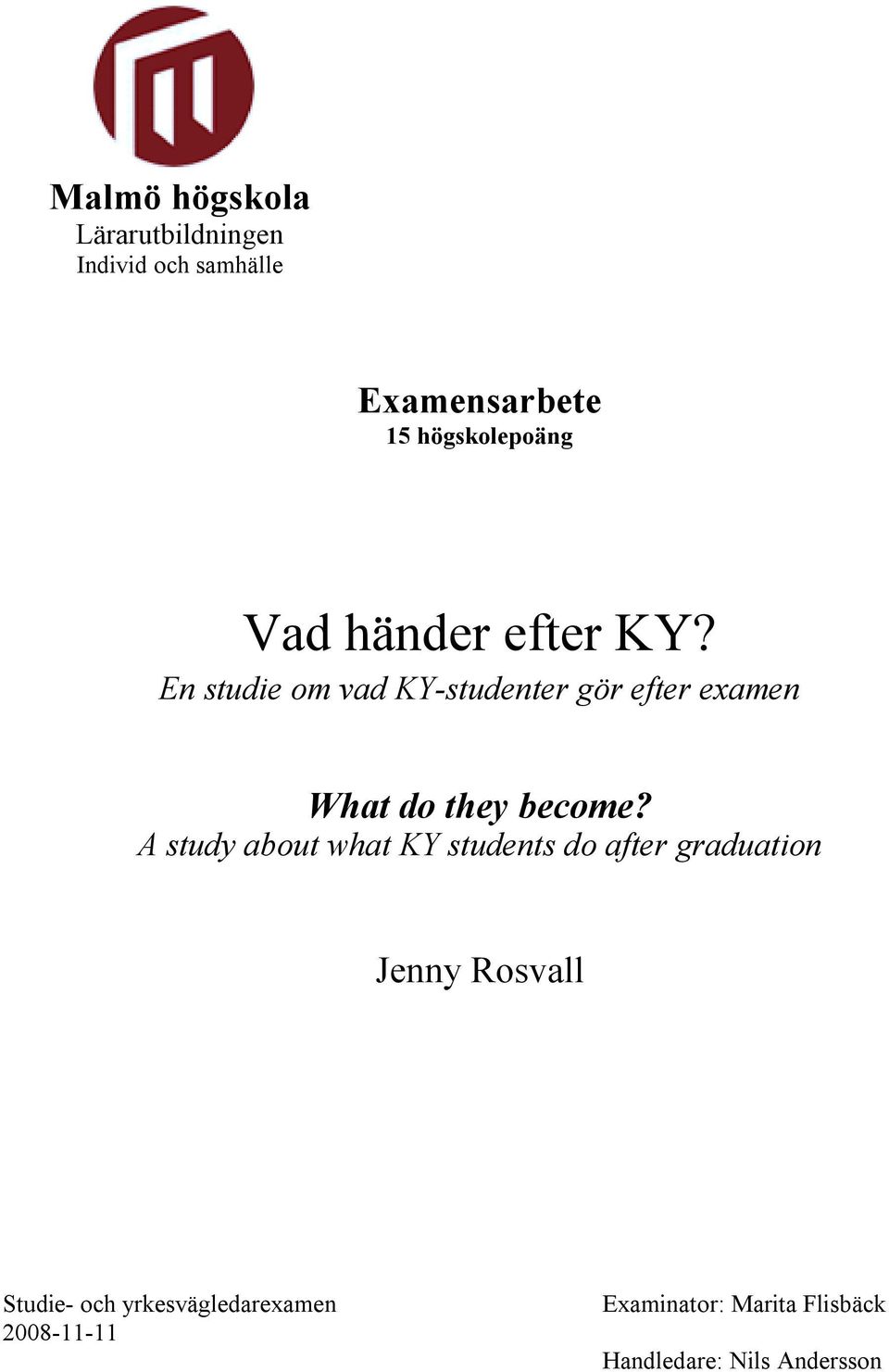 En studie om vad KY-studenter gör efter examen What do they become?