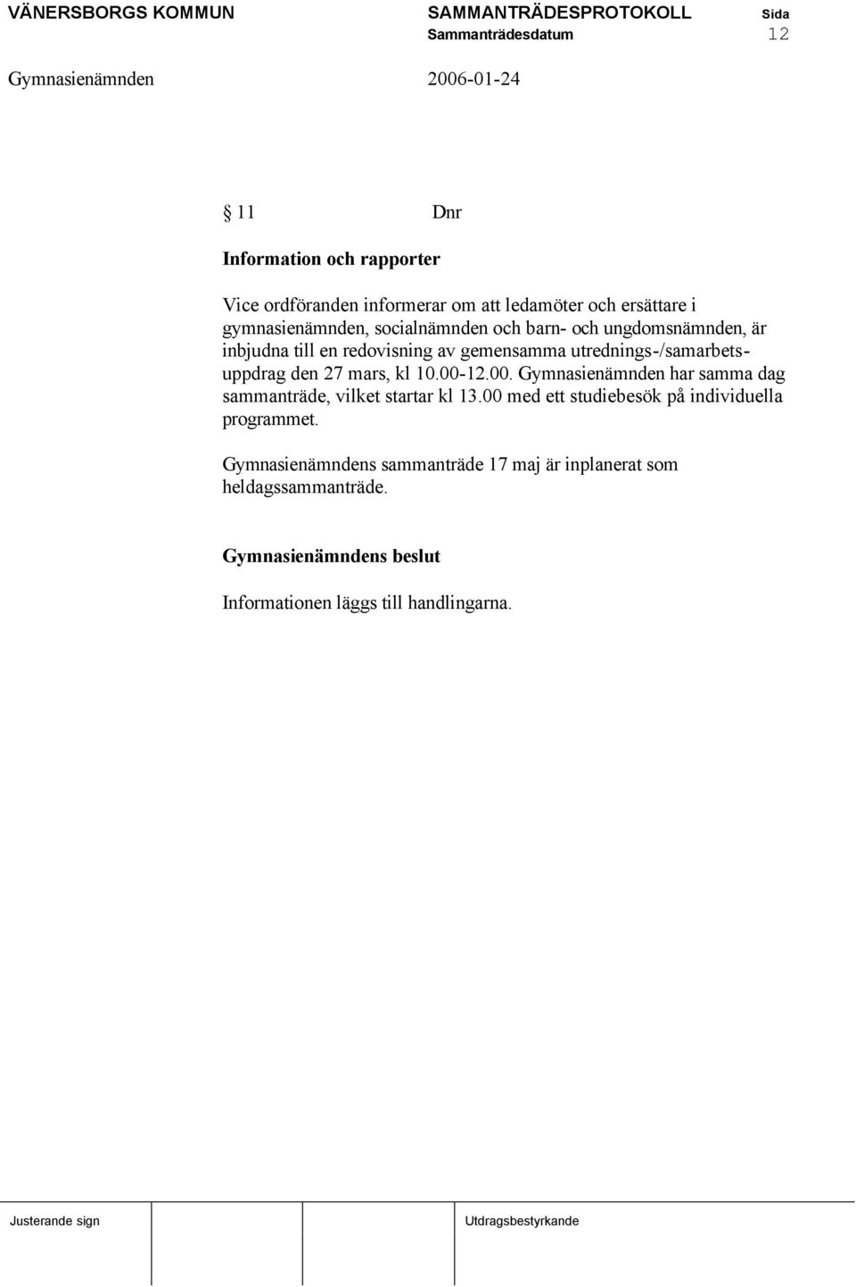 utrednings-/samarbetsuppdrag den 27 mars, kl 10.00-12.00. Gymnasienämnden har samma dag sammanträde, vilket startar kl 13.