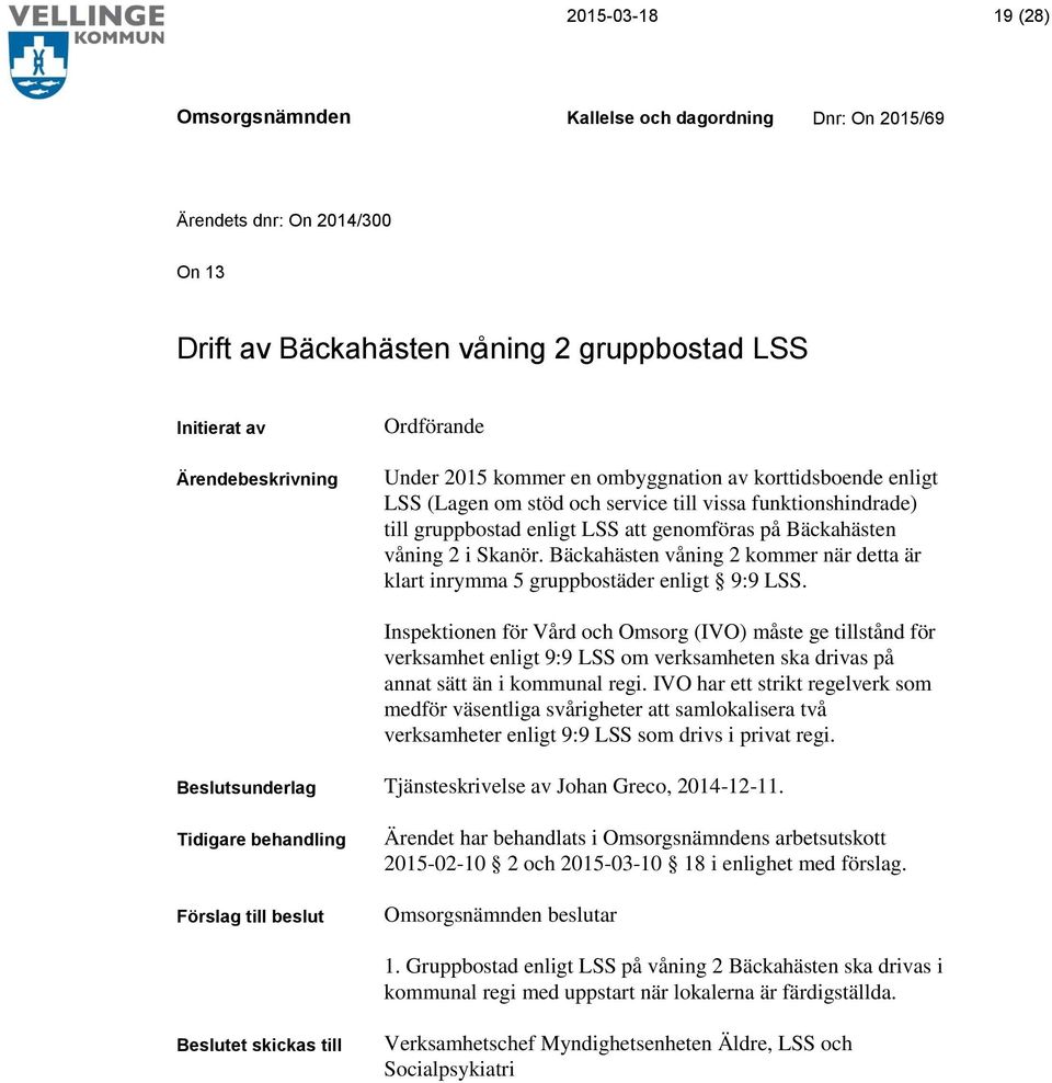 Bäckahästen våning 2 kommer när detta är klart inrymma 5 gruppbostäder enligt 9:9 LSS.