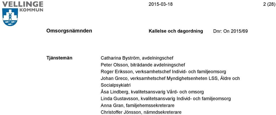 LSS, Äldre och Socialpsykiatri Åsa Lindberg, kvalitetsansvarig Vård- och omsorg Linda Gustavsson,