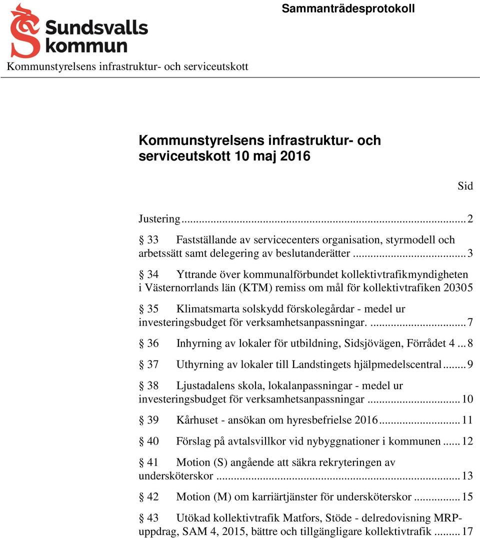 .. 3 34 Yttrande över kommunalförbundet kollektivtrafikmyndigheten i Västernorrlands län (KTM) remiss om mål för kollektivtrafiken 2030 5 35 Klimatsmarta solskydd förskolegårdar - medel ur