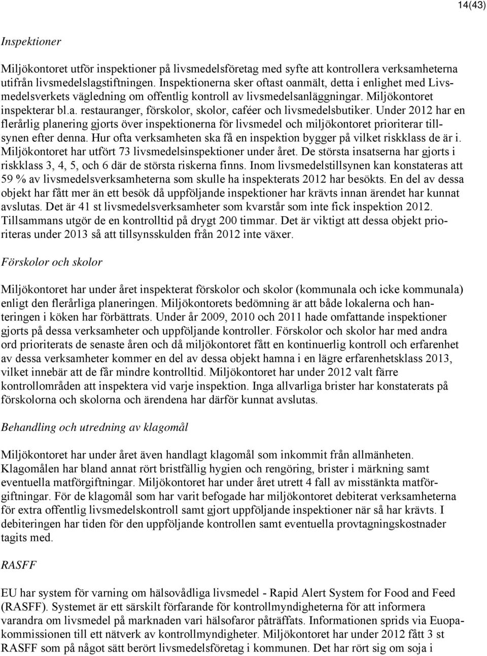 Under 2012 har en flerårlig planering gjorts över inspektionerna för livsmedel och miljökontoret prioriterar tillsynen efter denna.