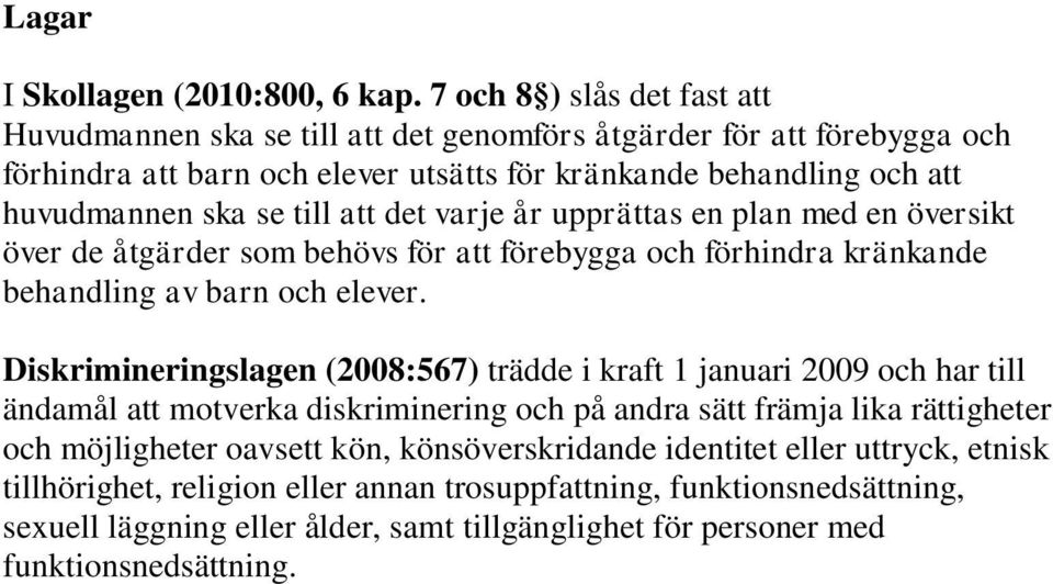 till att det varje år upprättas en plan med en översikt över de åtgärder som behövs för att förebygga och förhindra kränkande behandling av barn och elever.