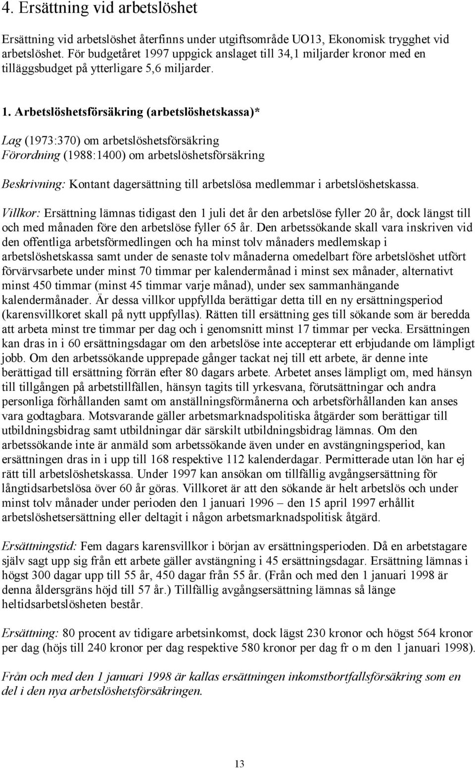 97 uppgick anslaget till 34,1 miljarder kronor med en tilläggsbudget på ytterligare 5,6 miljarder. 1.