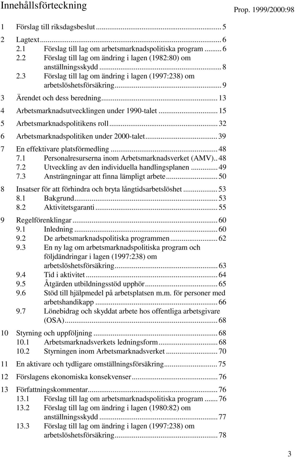 .. 15 5 Arbetsmarknadspolitikens roll... 32 6 Arbetsmarknadspolitiken under 2000-talet... 39 7 En effektivare platsförmedling... 48 7.1 Personalresurserna inom Arbetsmarknadsverket (AMV).. 48 7.2 Utveckling av den individuella handlingsplanen.