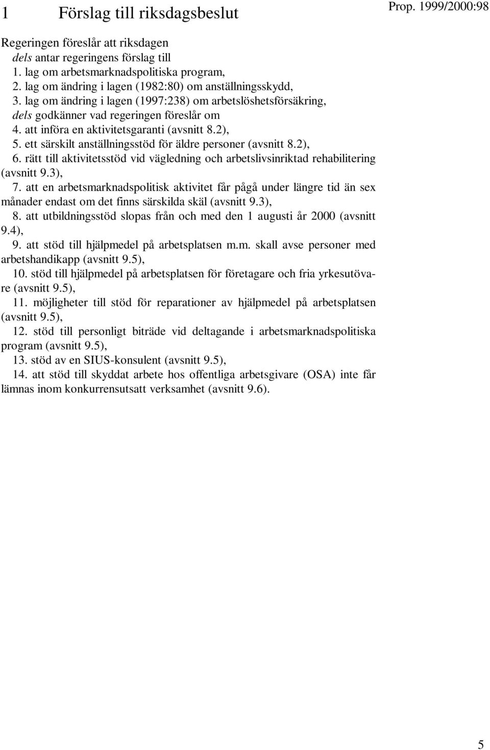 att införa en aktivitetsgaranti (avsnitt 8.2), 5. ett särskilt anställningsstöd för äldre personer (avsnitt 8.2), 6.