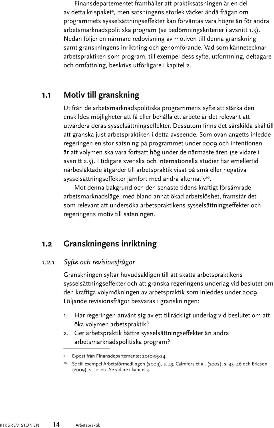 Vad som kännetecknar arbetspraktiken som program, till exempel dess syfte, utformning, deltagare och omfattning, beskrivs utförligare i kapitel 2. 1.