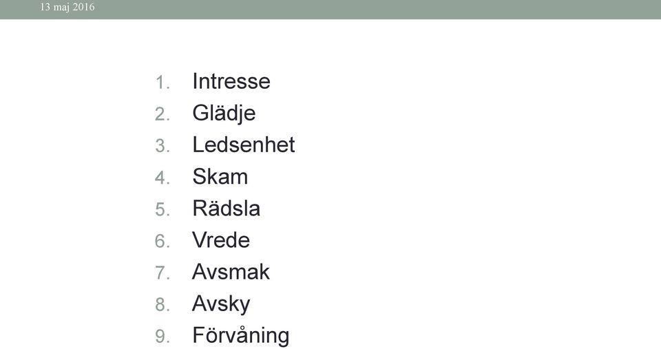 Skam 5. Rädsla 6. Vrede 7.