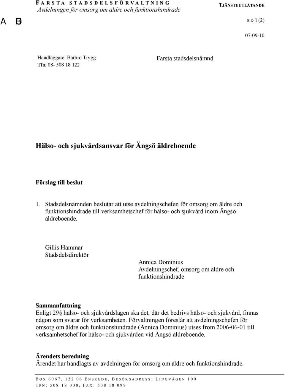 Stadsdelsnämnden beslutar att utse avdelningschefen för omsorg om äldre och funktionshindrade till verksamhetschef för hälso- och sjukvård inom Ängsö äldreboende.