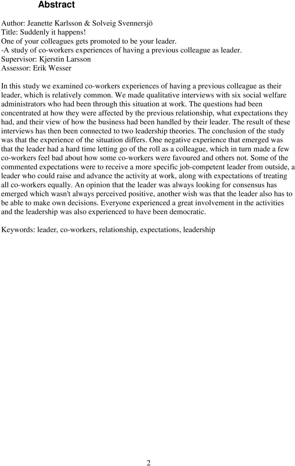 Supervisor: Kjerstin Larsson Assessor: Erik Wesser In this study we examined co-workers experiences of having a previous colleague as their leader, which is relatively common.