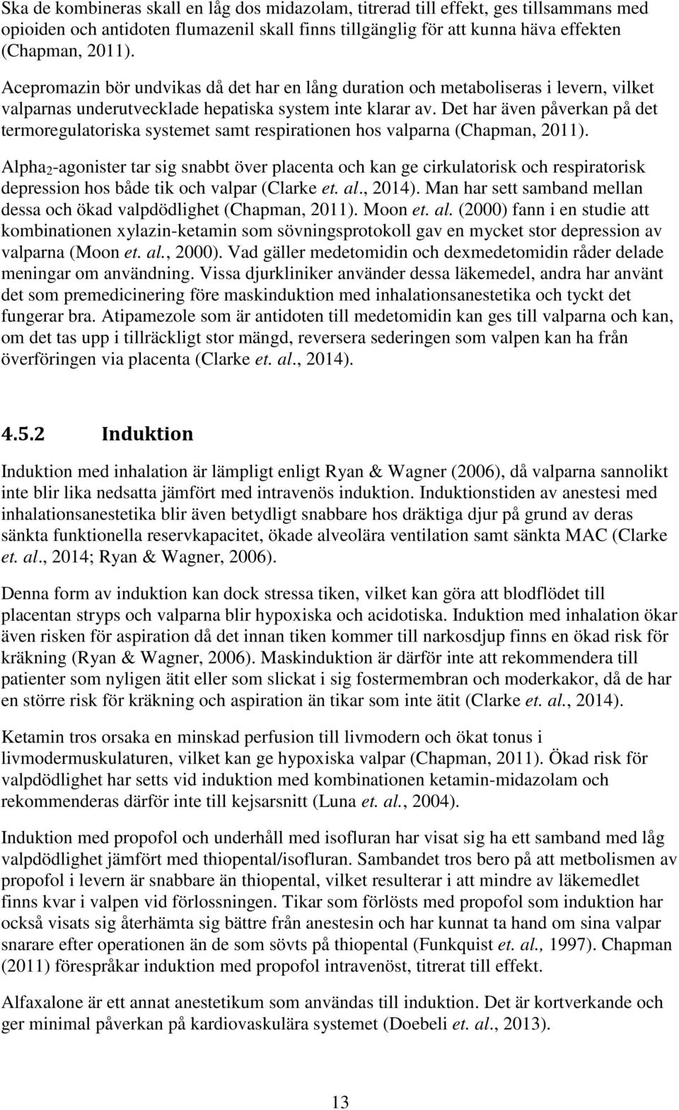 Det har även påverkan på det termoregulatoriska systemet samt respirationen hos valparna (Chapman, 2011).