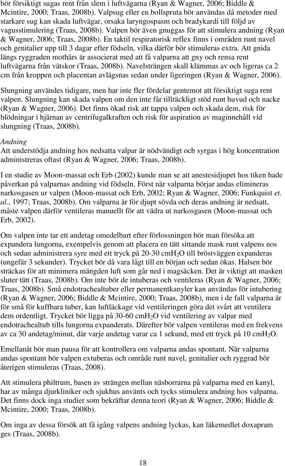 Valpen bör även gnuggas för att stimulera andning (Ryan & Wagner, 2006; Traas, 2008b).