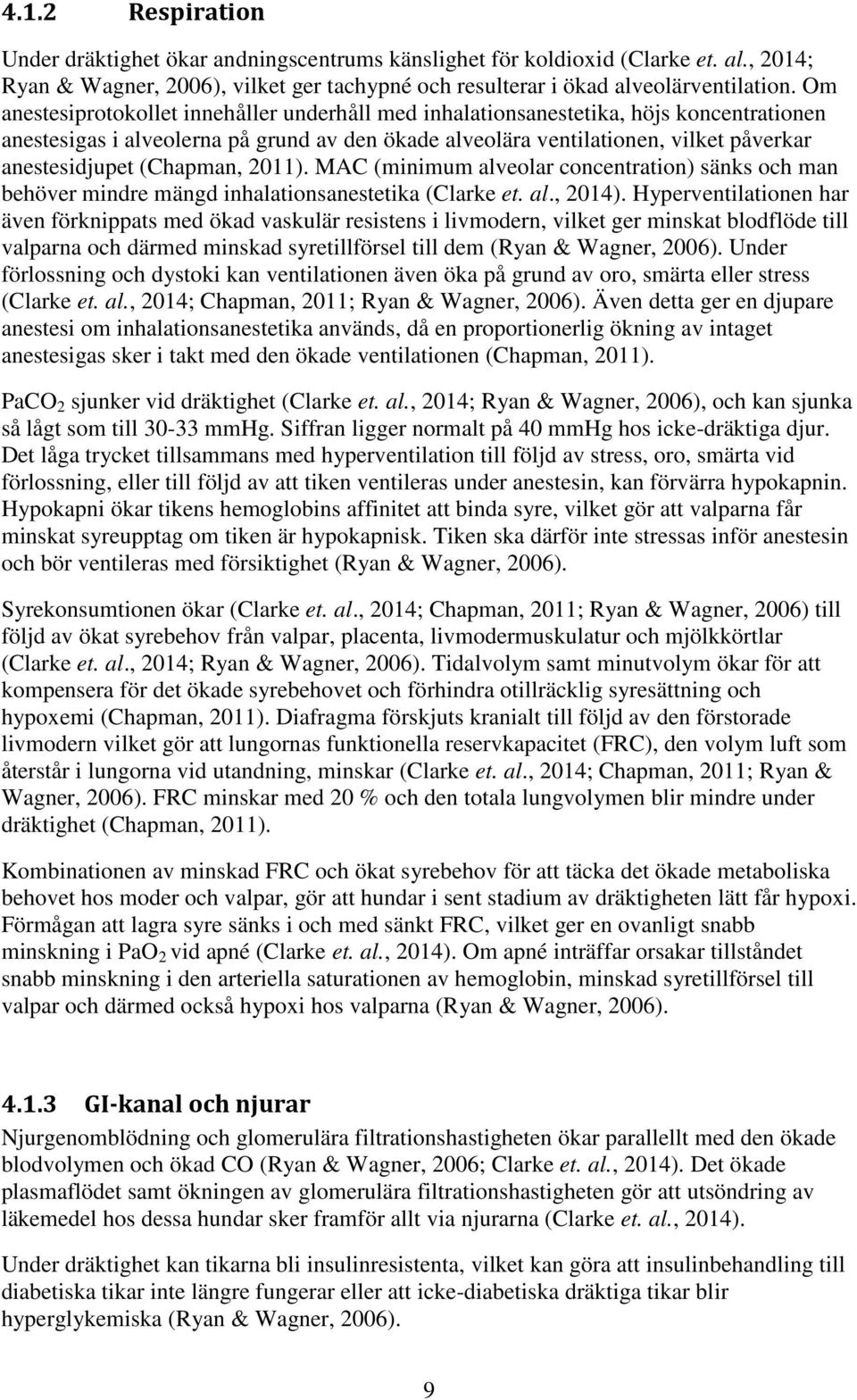 (Chapman, 2011). MAC (minimum alveolar concentration) sänks och man behöver mindre mängd inhalationsanestetika (Clarke et. al., 2014).