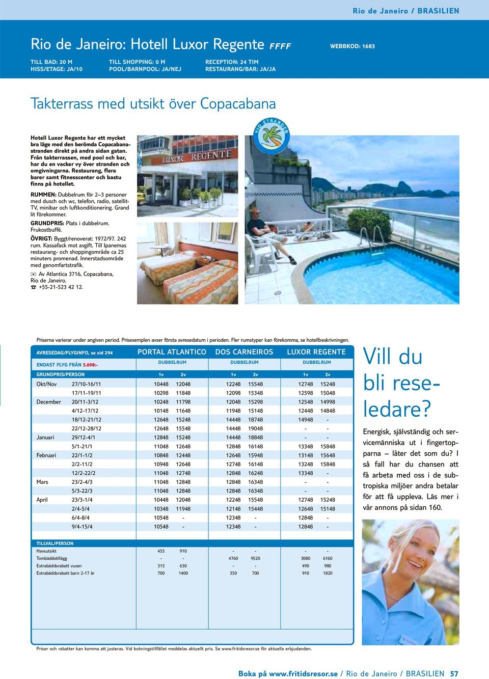 Från takterrassen, med pool och bar, har du en vacker vy över stranden och omgivningarna. Restaurang, flera barer samt fitnesscenter och bastu finns på hotellet.