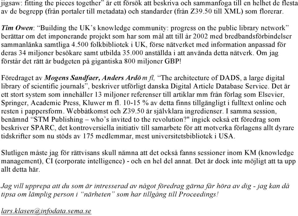 samtliga 4.500 folkbibliotek i UK, förse nätverket med information anpassad för deras 34 miljoner besökare samt utbilda 35.000 anställda i att använda detta nätverk.