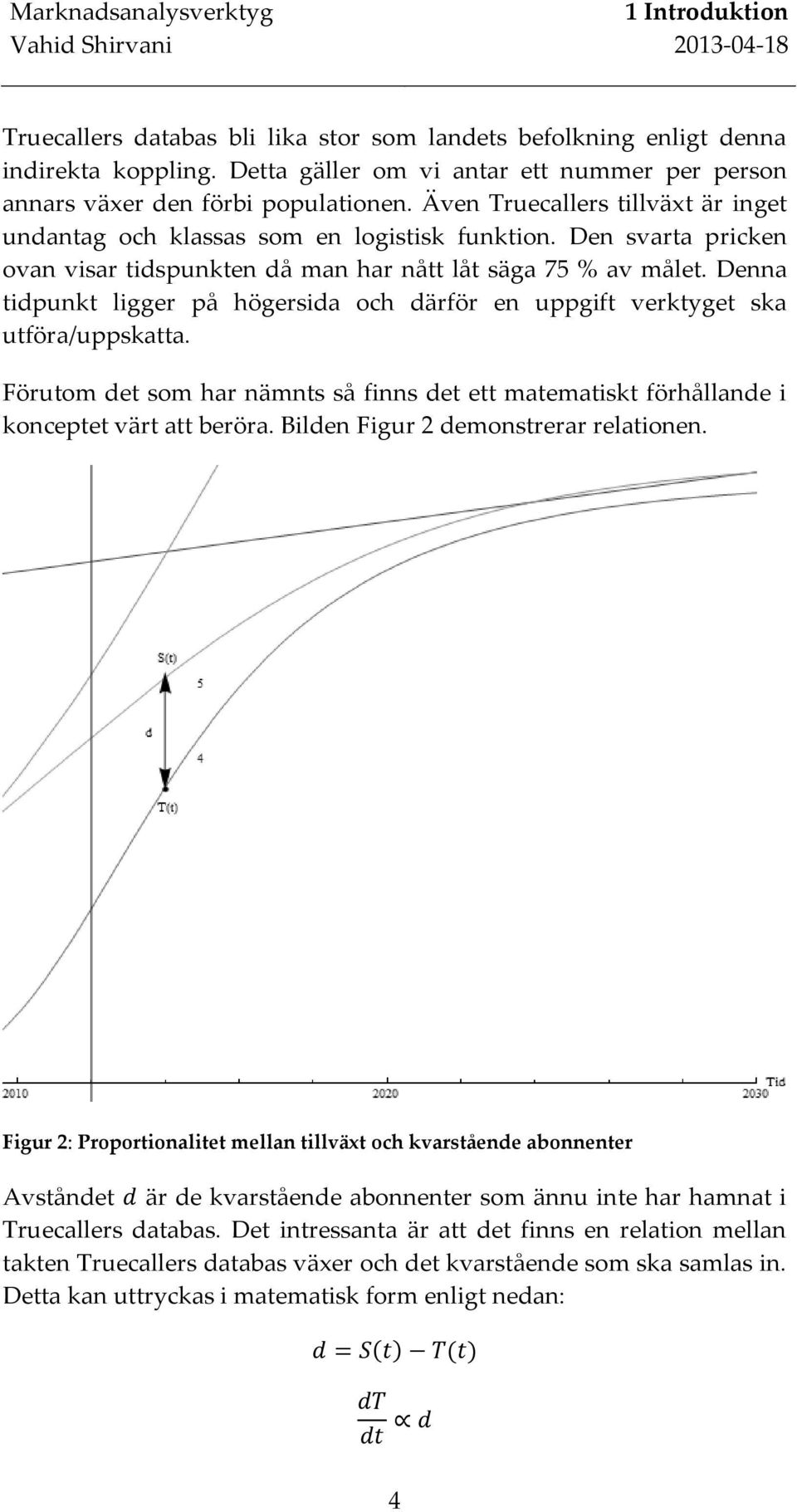 Denna tidpunkt ligger på högersida och därför en uppgift verktyget ska utföra/uppskatta. Förutom det som har nämnts så finns det ett matematiskt förhållande i konceptet värt att beröra.