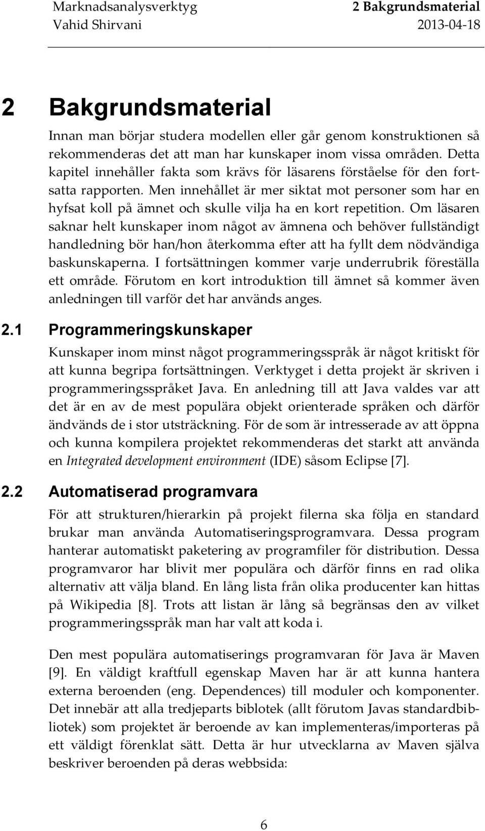 Men innehållet är mer siktat mot personer som har en hyfsat koll på ämnet och skulle vilja ha en kort repetition.