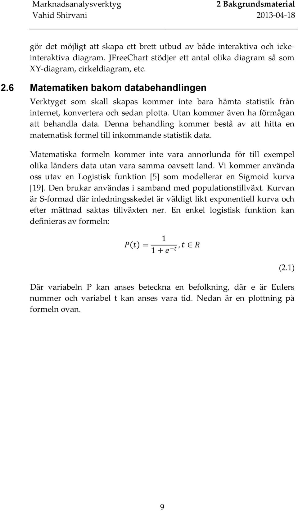 Denna behandling kommer bestå av att hitta en matematisk formel till inkommande statistik data.