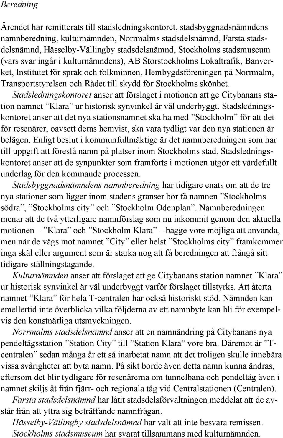 till skydd för Stockholms skönhet. Stadsledningskontoret anser att förslaget i motionen att ge Citybanans station namnet Klara ur historisk synvinkel är väl underbyggt.