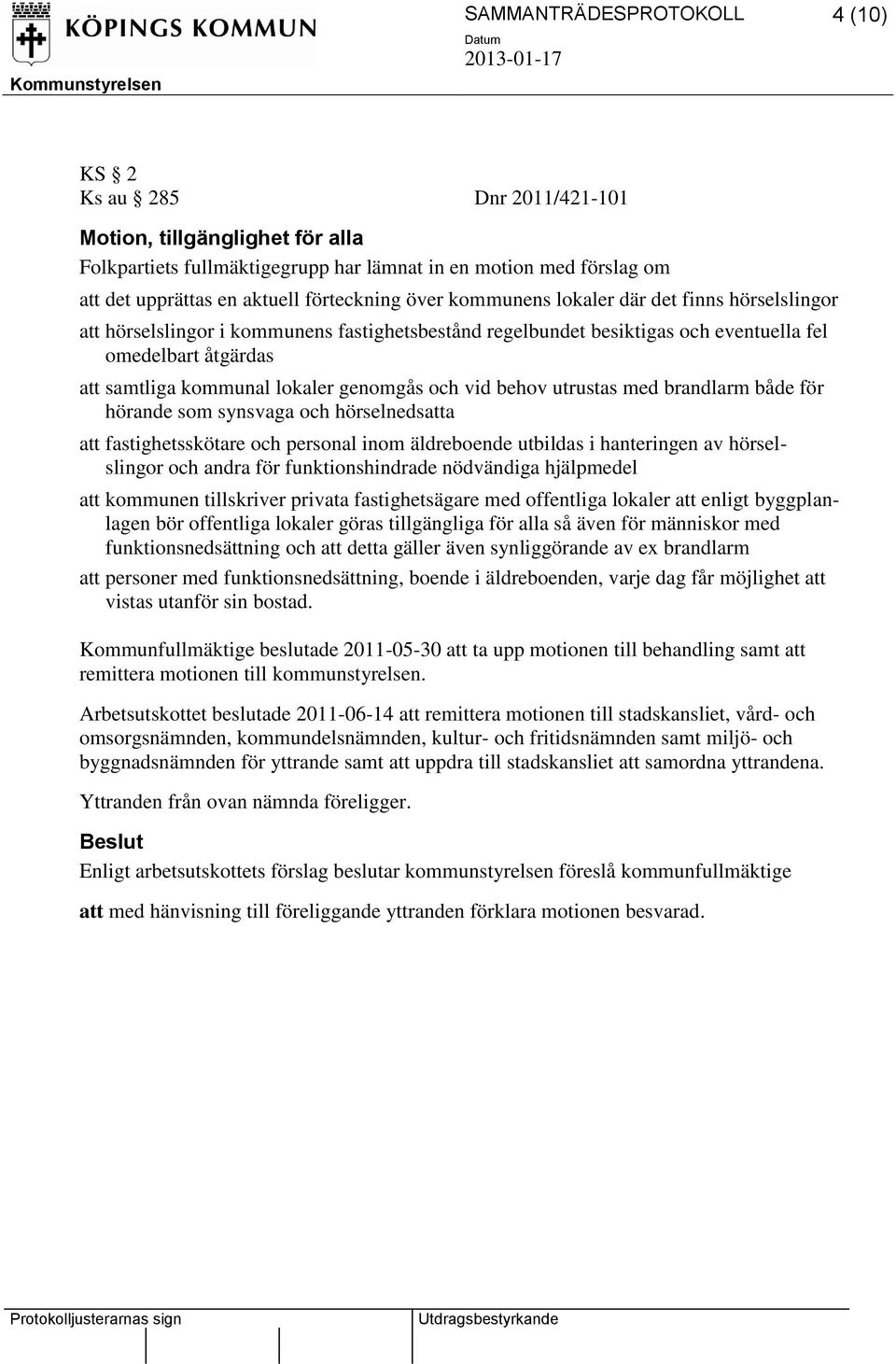 med brandlarm både för hörande som synsvaga och hörselnedsatta att fastighetsskötare och personal inom äldreboende utbildas i hanteringen av hörselslingor och andra för funktionshindrade nödvändiga