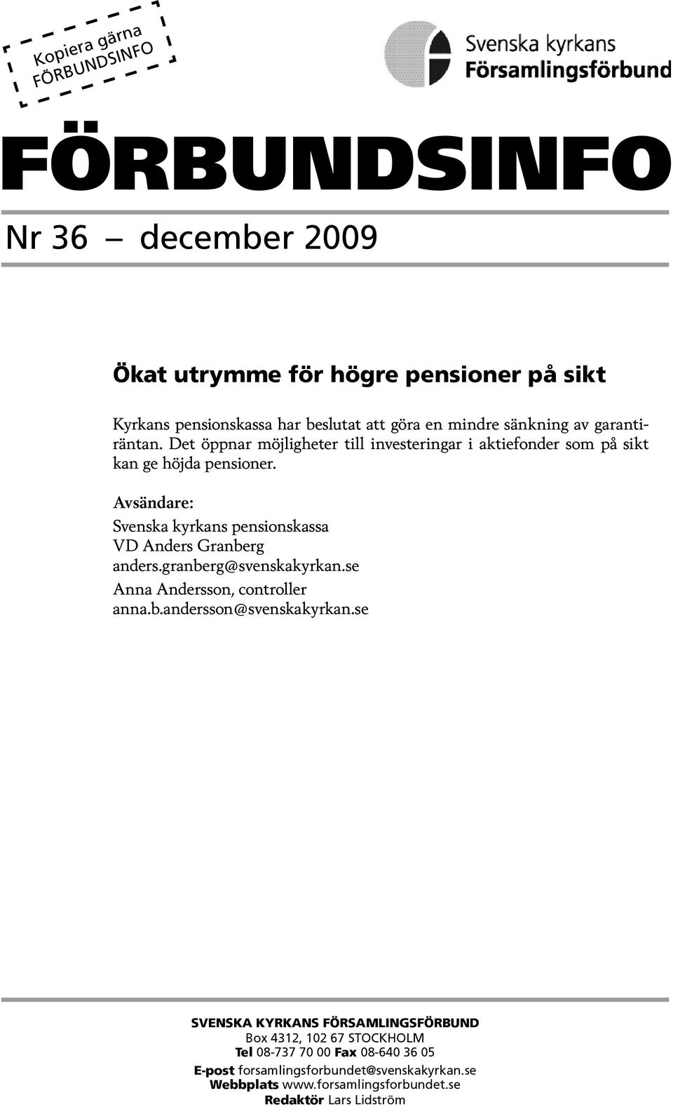 Avsändare: Svenska kyrkans pensionskassa VD Anders Granberg anders.granberg@svenskakyrkan.se Anna Andersson, controller anna.b.andersson@svenskakyrkan.