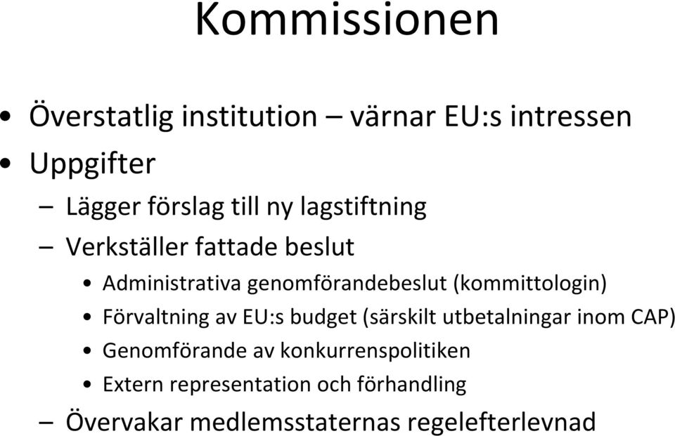 (kommittologin) Förvaltning av EU:s budget (särskilt utbetalningar inom CAP) Genomförande