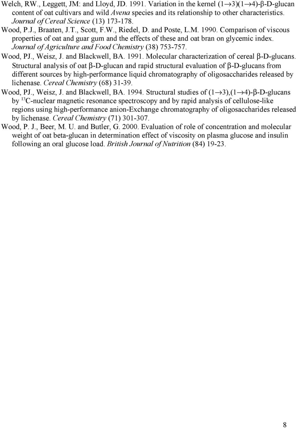 Comparison of viscous properties of oat and guar gum and the effects of these and oat bran on glycemic index. Journal of Agriculture and Food Chemistry (38) 753-757. Wood, PJ., Weisz, J.