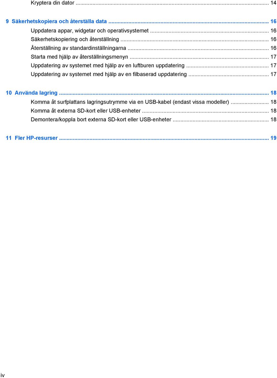 .. 17 Uppdatering av systemet med hjälp av en filbaserad uppdatering... 17 10 Använda lagring.