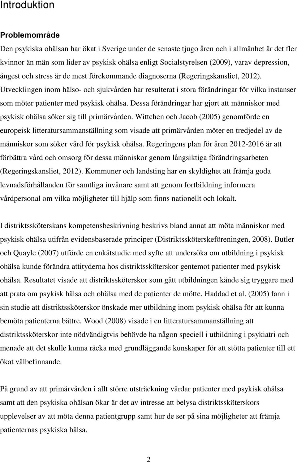 Utvecklingen inom hälso- och sjukvården har resulterat i stora förändringar för vilka instanser som möter patienter med psykisk ohälsa.