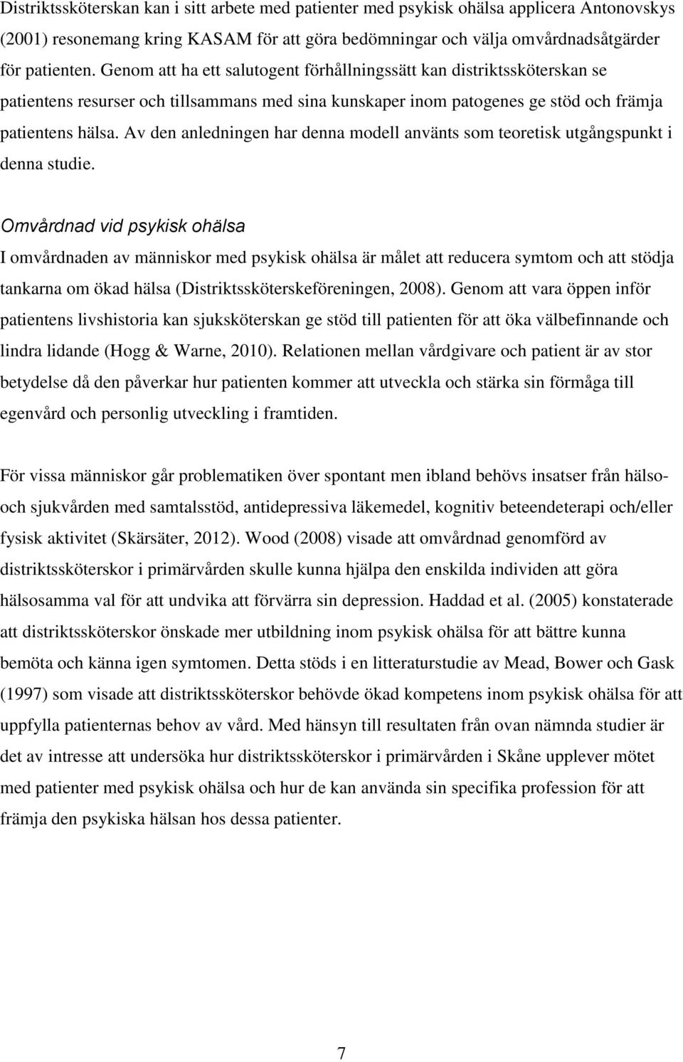 Av den anledningen har denna modell använts som teoretisk utgångspunkt i denna studie.