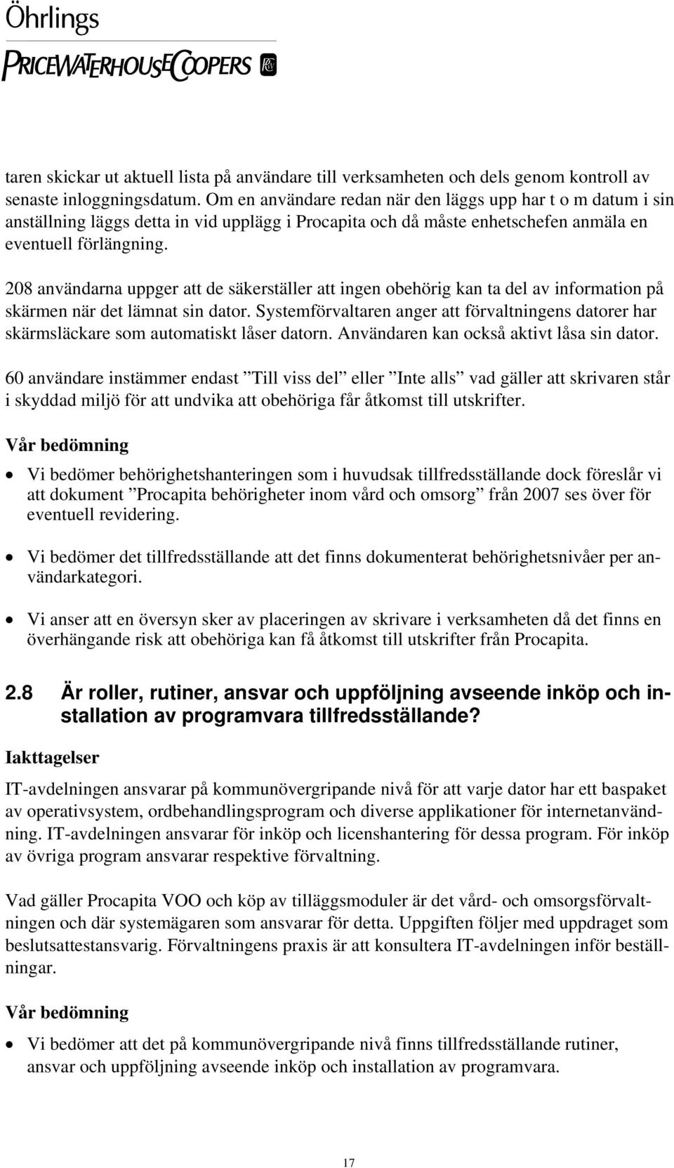 208 användarna uppger att de säkerställer att ingen obehörig kan ta del av information på skärmen när det lämnat sin dator.