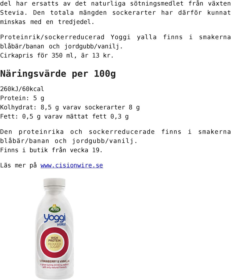 Proteinrik/sockerreducerad Yoggi blåbär/banan och jordgubb/vanilj. Cirkapris för 350 ml, är 13 kr.