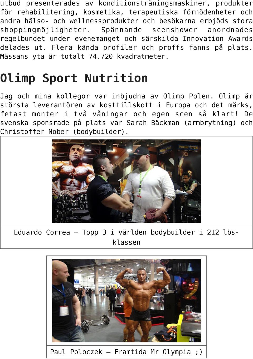 720 kvadratmeter. Olimp Sport Nutrition Jag och mina kollegor var inbjudna av Olimp Polen.