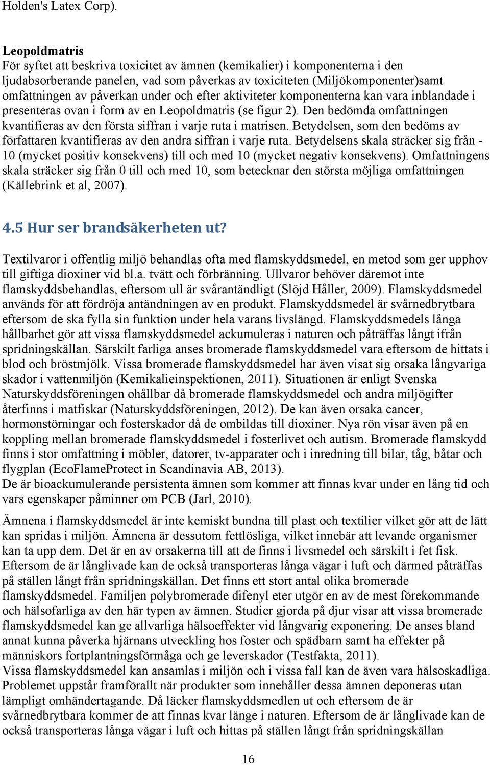 under och efter aktiviteter komponenterna kan vara inblandade i presenteras ovan i form av en Leopoldmatris (se figur 2).