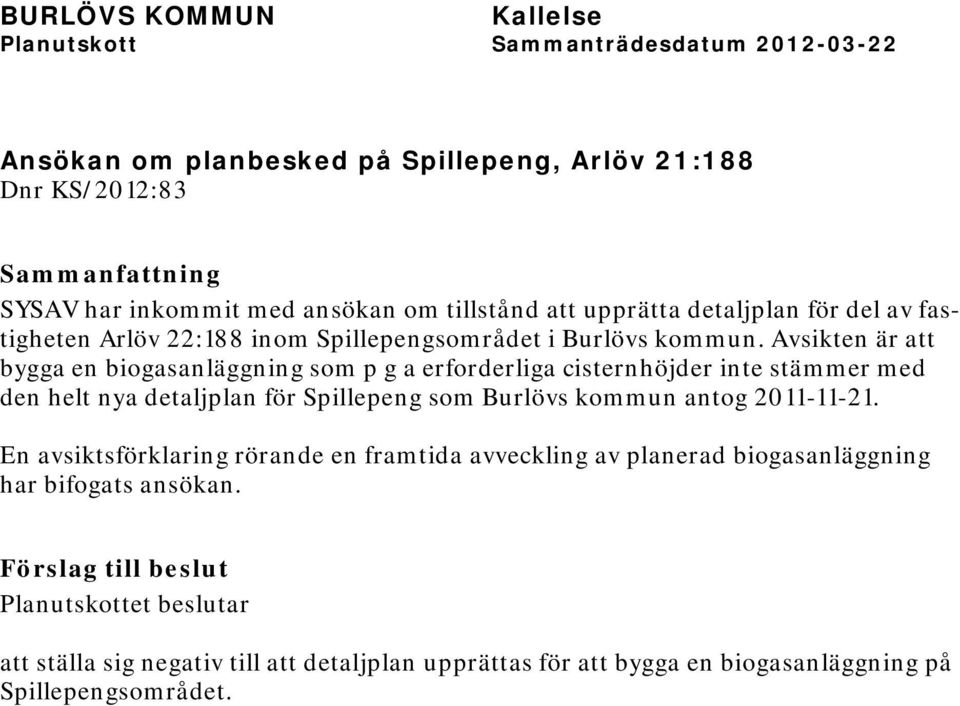 Avsikten är att bygga en biogasanläggning som p g a erforderliga cisternhöjder inte stämmer med den helt nya detaljplan för Spillepeng som Burlövs kommun