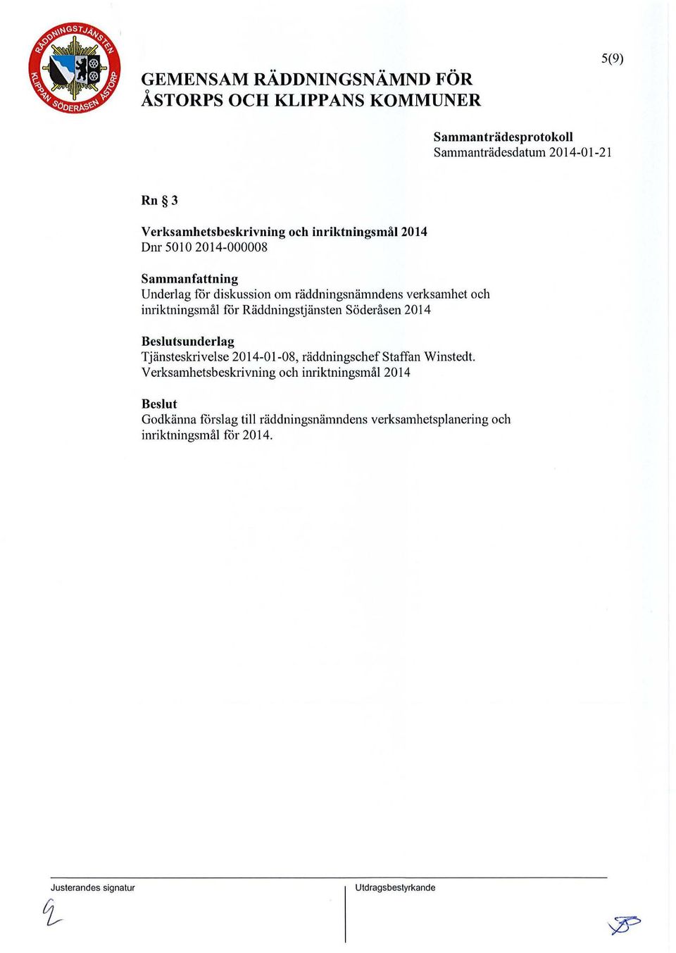 inriktningsmål för Räddningstjänsten Söderåsen 2014 Beslutsunderlag Tjänsteskrivelse 2014-01-08, räddningschef Staffan Winstedt.